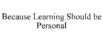 BECAUSE LEARNING SHOULD BE PERSONAL