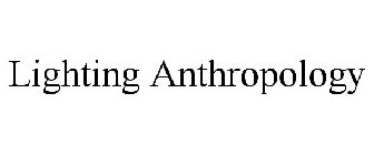 LIGHTING ANTHROPOLOGY