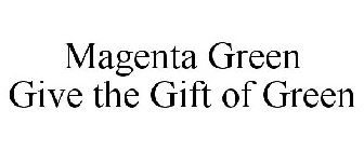 MAGENTA GREEN GIVE THE GIFT OF GREEN