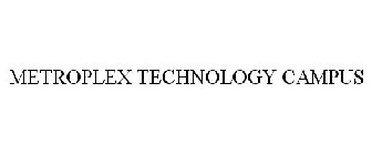 METROPLEX TECHNOLOGY CAMPUS