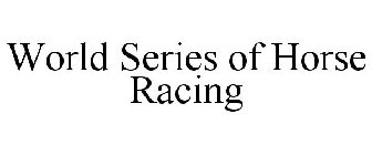 WORLD SERIES OF HORSE RACING