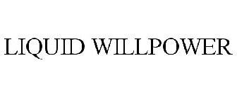 LIQUID WILLPOWER