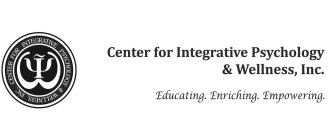 CENTER FOR INTEGRATIVE PSYCHOLOGY & WELLNESS, INC. EDUCATING. ENRICHING. EMPOWERING.