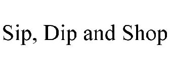 SIP, DIP AND SHOP