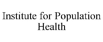 INSTITUTE FOR POPULATION HEALTH