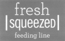 FRESH SQUEEZED FEEDING LINE