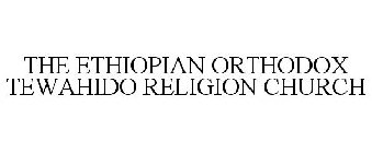 THE ETHIOPIAN ORTHODOX TEWAHIDO RELIGION CHURCH