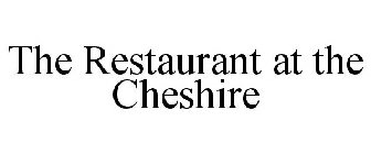 THE RESTAURANT AT THE CHESHIRE