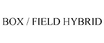 BOX / FIELD HYBRID