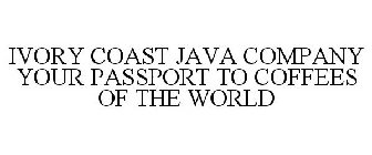 IVORY COAST JAVA COMPANY YOUR PASSPORT TO COFFEES OF THE WORLD