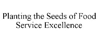 PLANTING THE SEEDS OF FOOD SERVICE EXCELLENCE