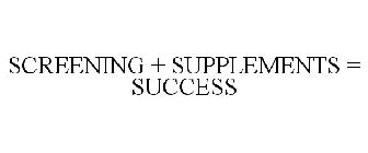 SCREENING + SUPPLEMENTS = SUCCESS