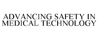 ADVANCING SAFETY IN MEDICAL TECHNOLOGY