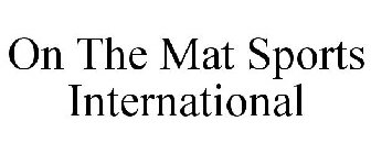 ON THE MAT SPORTS INTERNATIONAL