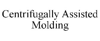 CENTRIFUGALLY ASSISTED MOLDING