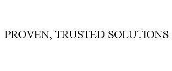 PROVEN, TRUSTED SOLUTIONS