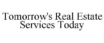 TOMORROW'S REAL ESTATE SERVICES TODAY