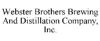 WEBSTER BROTHERS BREWING AND DISTILLATION COMPANY, INC.