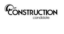 CONSTRUCTION CANDIDATE