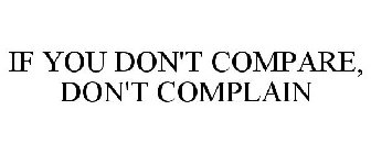IF YOU DON'T COMPARE, DON'T COMPLAIN