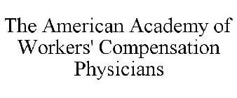 THE AMERICAN ACADEMY OF WORKERS' COMPENSATION PHYSICIANS
