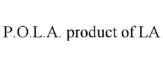 P.O.L.A. PRODUCT OF LA