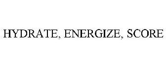 HYDRATE, ENERGIZE, SCORE