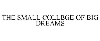 THE SMALL COLLEGE OF BIG DREAMS