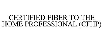 CERTIFIED FIBER TO THE HOME PROFESSIONAL (CFHP)