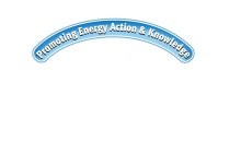 PROMOTING ENERGY ACTION & KNOWLEDGE