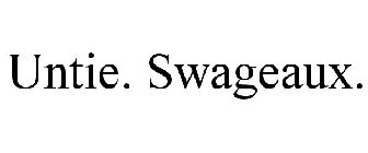 UNTIE. SWAGEAUX.