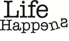 LIFE HAPPENS