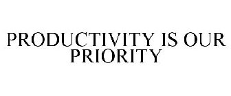 PRODUCTIVITY IS OUR PRIORITY