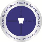 FRANK R. DEPAOLA, DDS & ASSOCIATES, LLCTHE PRACTICE AT MAXWELL PLACE