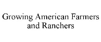 GROWING AMERICAN FARMERS AND RANCHERS