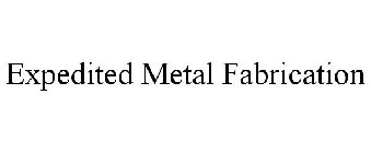 EXPEDITED METAL FABRICATION