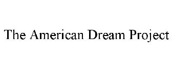 THE AMERICAN DREAM PROJECT