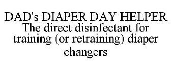 DAD'S DIAPER DAY HELPER THE DIRECT DISINFECTANT FOR TRAINING (OR RETRAINING) DIAPER CHANGERS