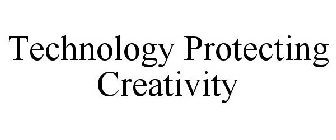 TECHNOLOGY PROTECTING CREATIVITY