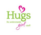 HUGS HE UNDERSTANDS GIRL STUFF
