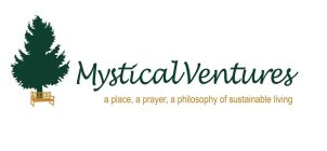 MYSTICAL VENTURES A PLACE, A PRAYER, A PHILOSOPHY OF SUSTAINABLE LIVING