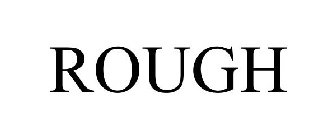 ROUGH