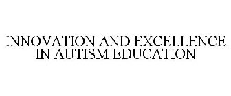 INNOVATION AND EXCELLENCE IN AUTISM EDUCATION