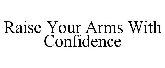 RAISE YOUR ARMS WITH CONFIDENCE
