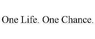 ONE LIFE. ONE CHANCE.