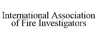 INTERNATIONAL ASSOCIATION OF FIRE INVESTIGATORS