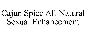 CAJUN SPICE ALL-NATURAL SEXUAL ENHANCEMENT