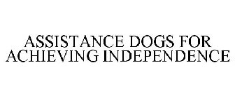 ASSISTANCE DOGS FOR ACHIEVING INDEPENDENCE