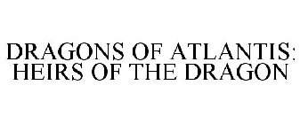 DRAGONS OF ATLANTIS: HEIRS OF THE DRAGON