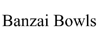 BANZAI BOWLS